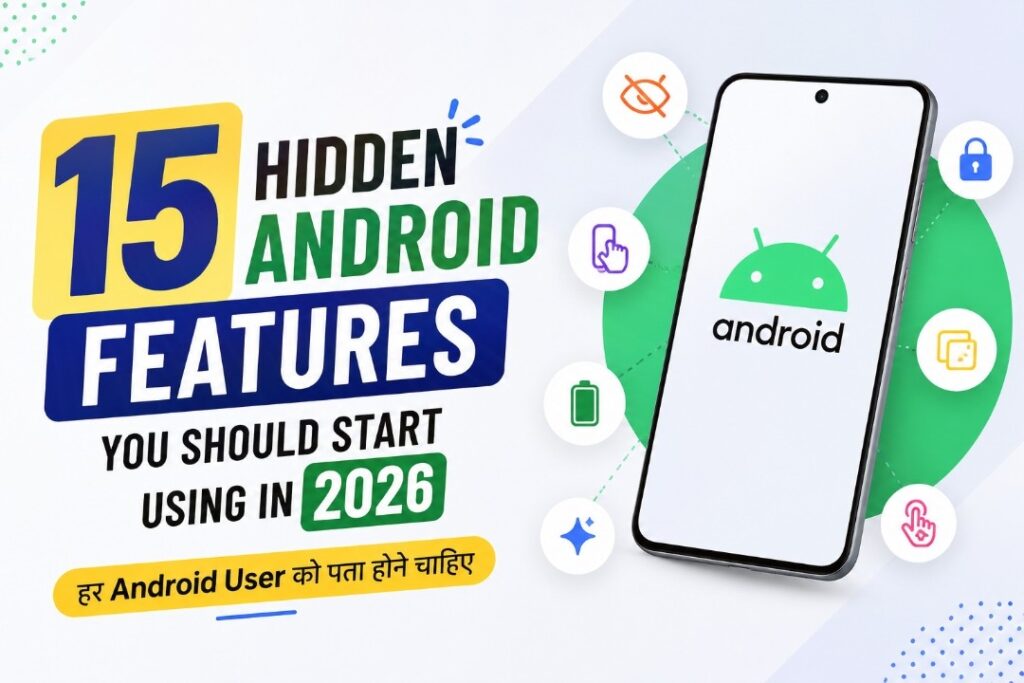 15 Hidden Android Features You Should Start Using in 2026 – Best Android Hidden Features Guide for Every Android User
